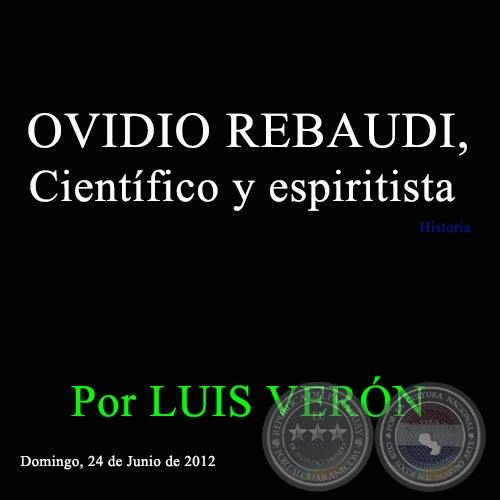 OVIDIO REBAUDI, Científico y espiritista - Por LUIS VERÓN - Domingo, 24 de Junio de 2012 